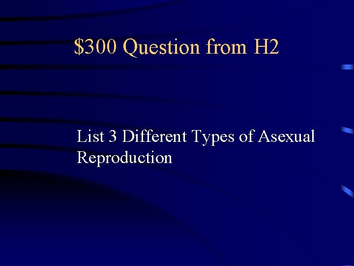 $300 Question from H 2 List 3 Different Types of Asexual Reproduction 