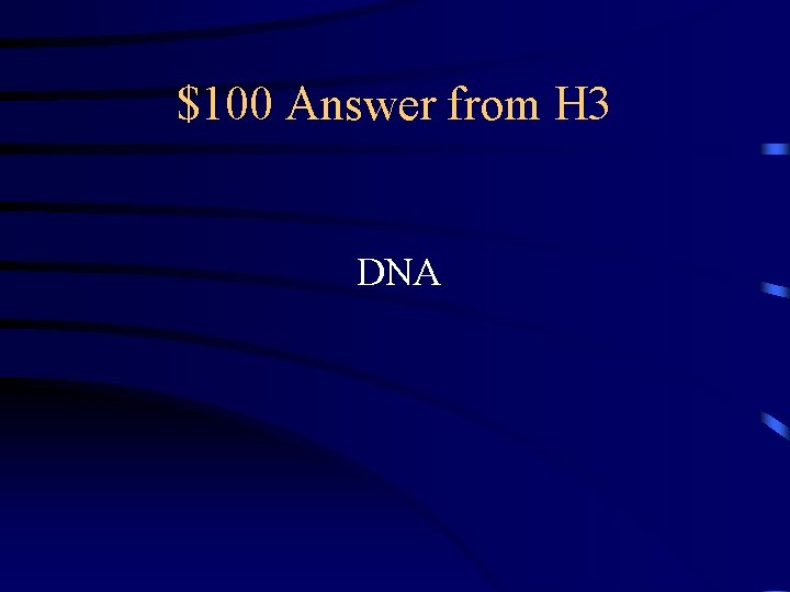 $100 Answer from H 3 DNA 