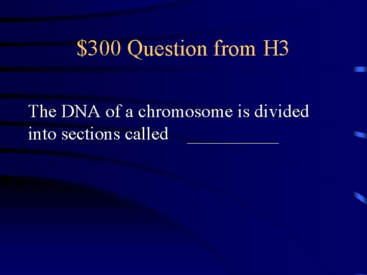 $300 Question from H 3 The DNA of a chromosome is divided into sections