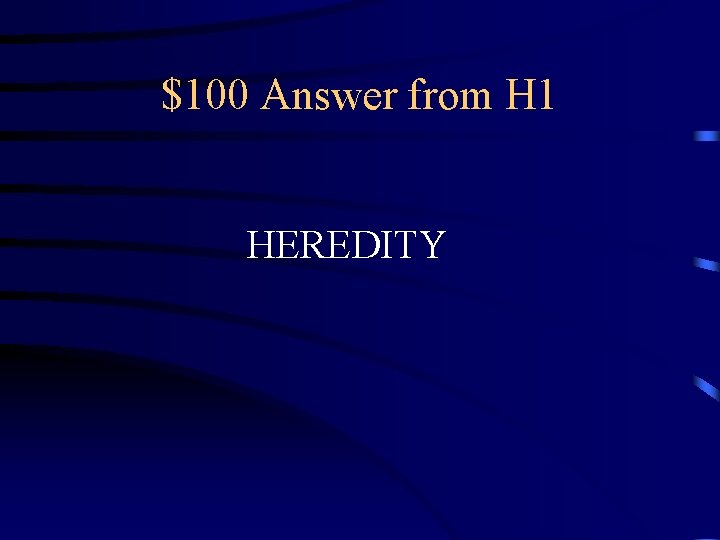 $100 Answer from H 1 HEREDITY 