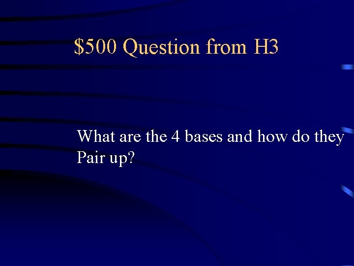 $500 Question from H 3 What are the 4 bases and how do they