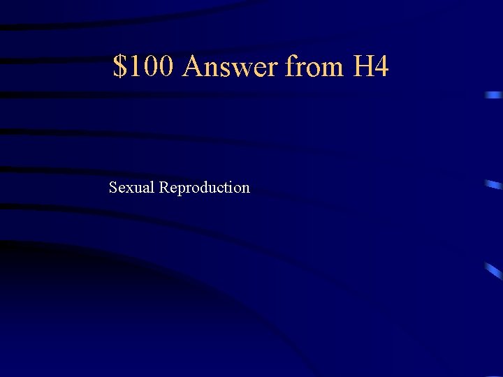 $100 Answer from H 4 Sexual Reproduction 