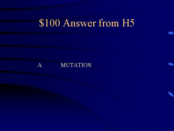 $100 Answer from H 5 A MUTATION 