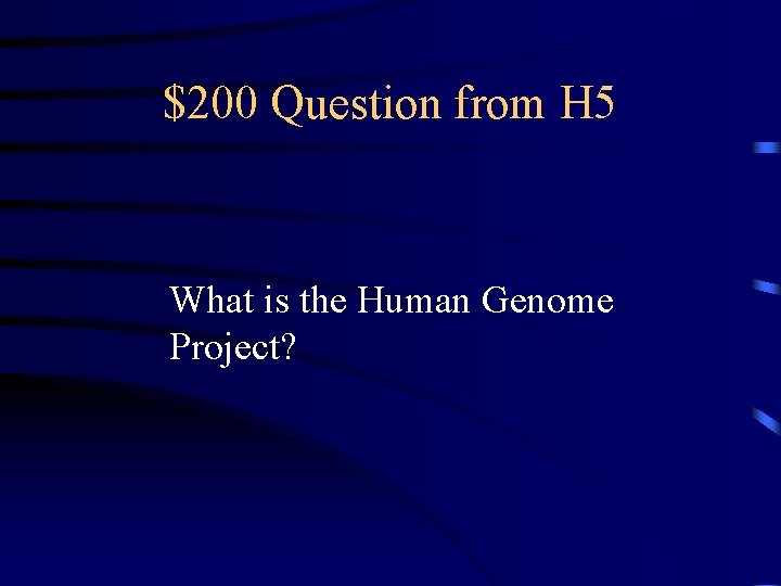 $200 Question from H 5 What is the Human Genome Project? 