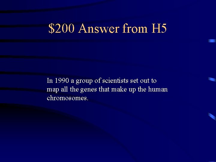 $200 Answer from H 5 In 1990 a group of scientists set out to