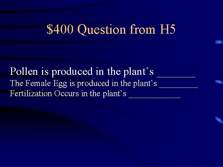 $400 Question from H 5 Pollen is produced in the plant’s _______ The Female