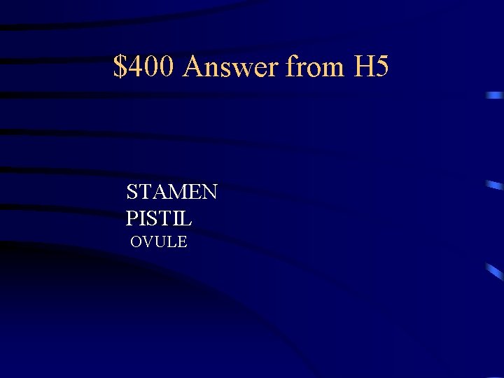 $400 Answer from H 5 STAMEN PISTIL OVULE 