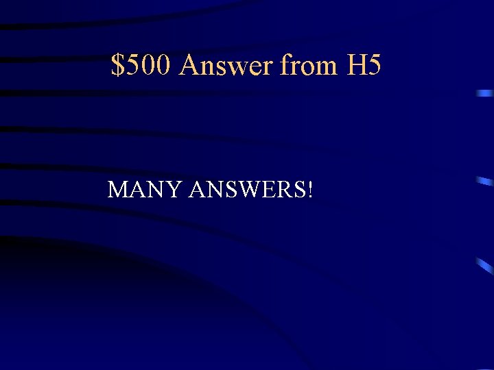 $500 Answer from H 5 MANY ANSWERS! 