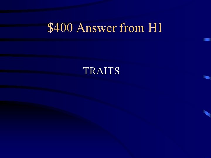 $400 Answer from H 1 TRAITS 