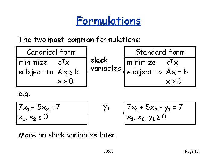 Formulations The two most common formulations: Canonical form minimize c. Tx subject to Ax