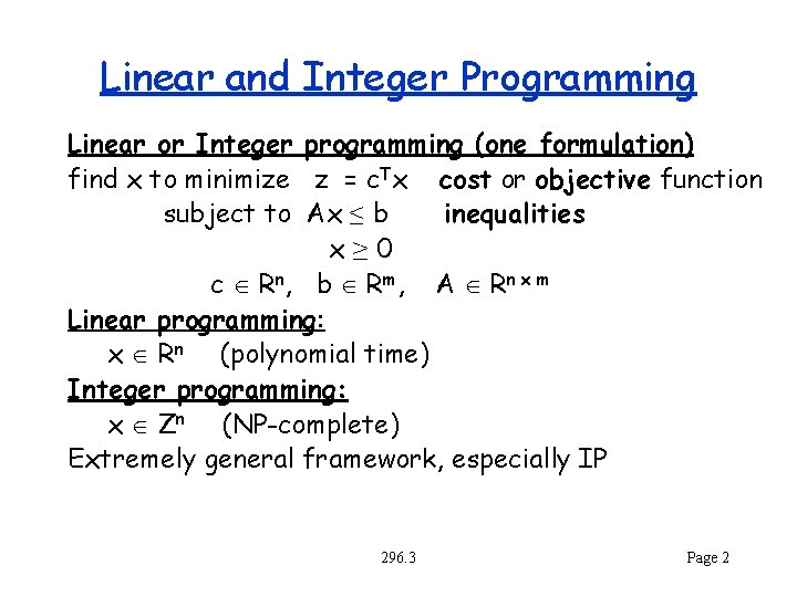 Linear and Integer Programming Linear or Integer programming (one formulation) find x to minimize