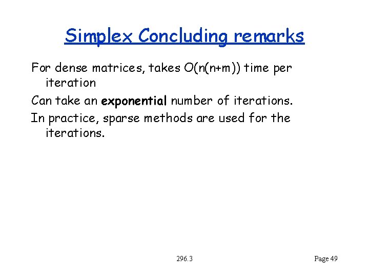 Simplex Concluding remarks For dense matrices, takes O(n(n+m)) time per iteration Can take an