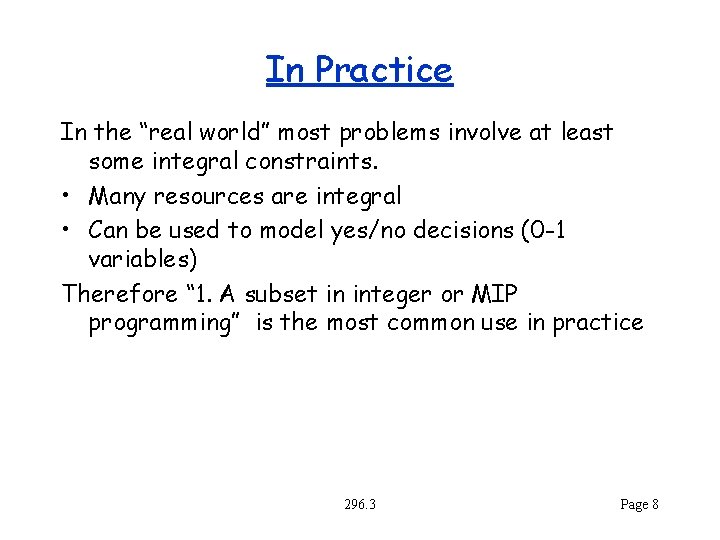 In Practice In the “real world” most problems involve at least some integral constraints.