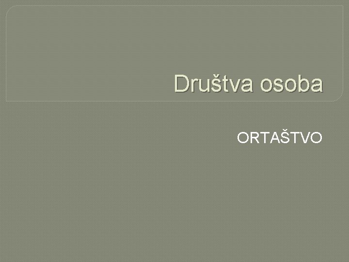 Društva osoba ORTAŠTVO 