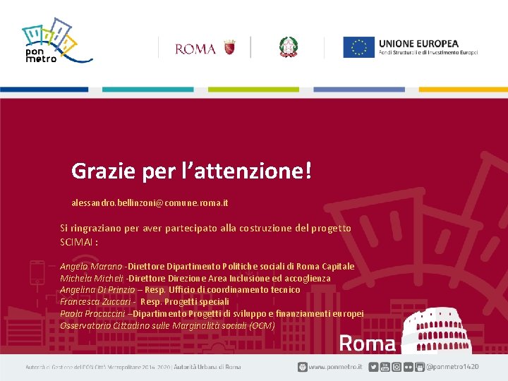 Grazie per l’attenzione! alessandro. bellinzoni@comune. roma. it Si ringraziano per aver partecipato alla costruzione