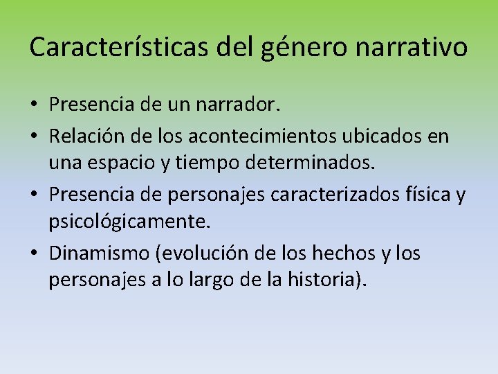 Características del género narrativo • Presencia de un narrador. • Relación de los acontecimientos