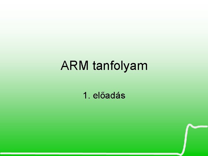 ARM tanfolyam 1. előadás 