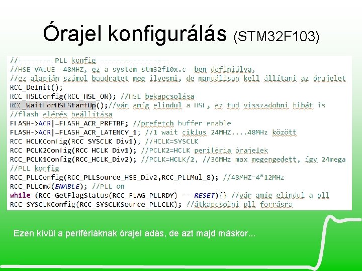 Órajel konfigurálás (STM 32 F 103) Ezen kívül a perifériáknak órajel adás, de azt