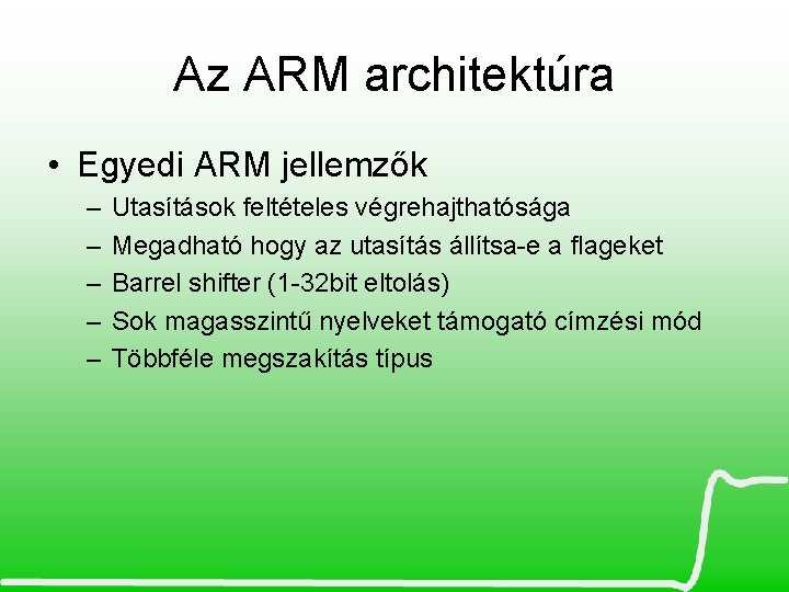 Az ARM architektúra • Egyedi ARM jellemzők – – – Utasítások feltételes végrehajthatósága Megadható