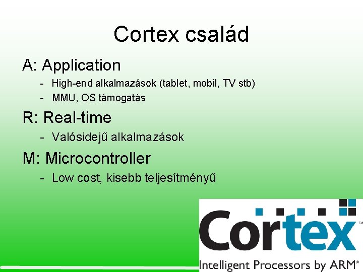 Cortex család A: Application - High-end alkalmazások (tablet, mobil, TV stb) - MMU, OS