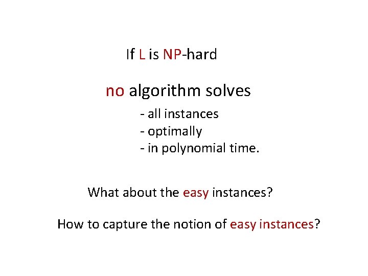 If L is NP-hard no algorithm solves - all instances - optimally - in
