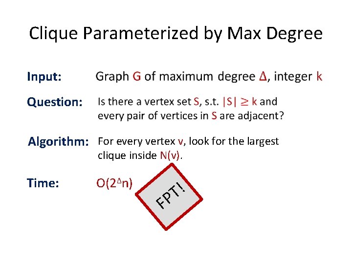 Clique Parameterized by Max Degree Input: Question: Algorithm: For every vertex v, look for