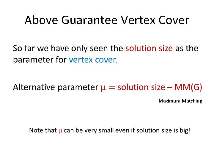 Above Guarantee Vertex Cover • Maximum Matching 