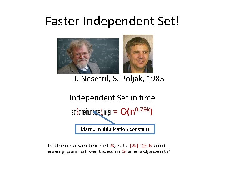 Faster Independent Set! J. Nesetril, S. Poljak, 1985 Independent Set in time = O(n