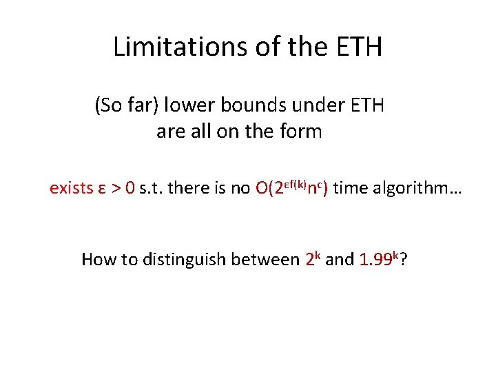 Limitations of the ETH (So far) lower bounds under ETH are all on the