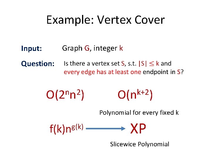 Example: Vertex Cover Input: Graph G, integer k Question: O(2 nn 2) O(nk+2) Polynomial