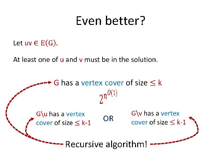 Even better? • OR Recursive algorithm! 