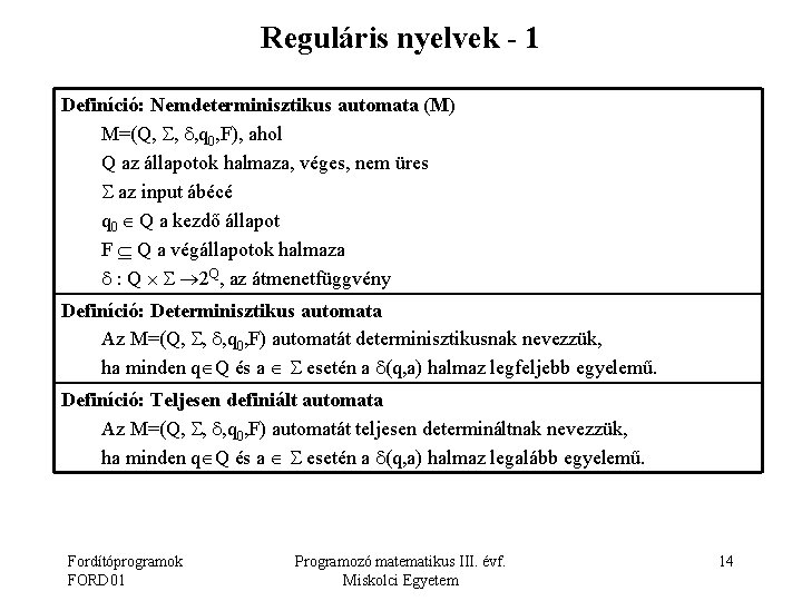 Reguláris nyelvek - 1 Definíció: Nemdeterminisztikus automata (M) M=(Q, , , q 0, F),