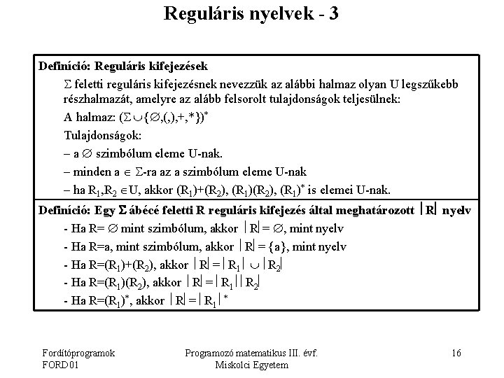 Reguláris nyelvek - 3 Definíció: Reguláris kifejezések feletti reguláris kifejezésnek nevezzük az alábbi halmaz