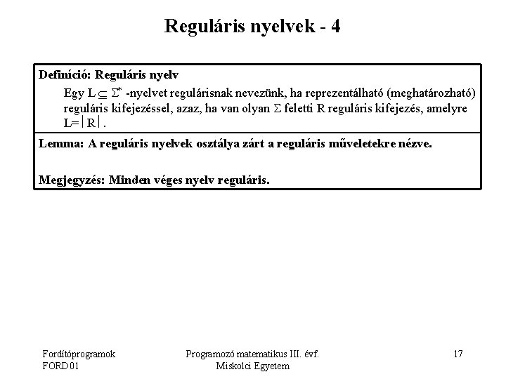 Reguláris nyelvek - 4 Definíció: Reguláris nyelv Egy L * -nyelvet regulárisnak nevezünk, ha