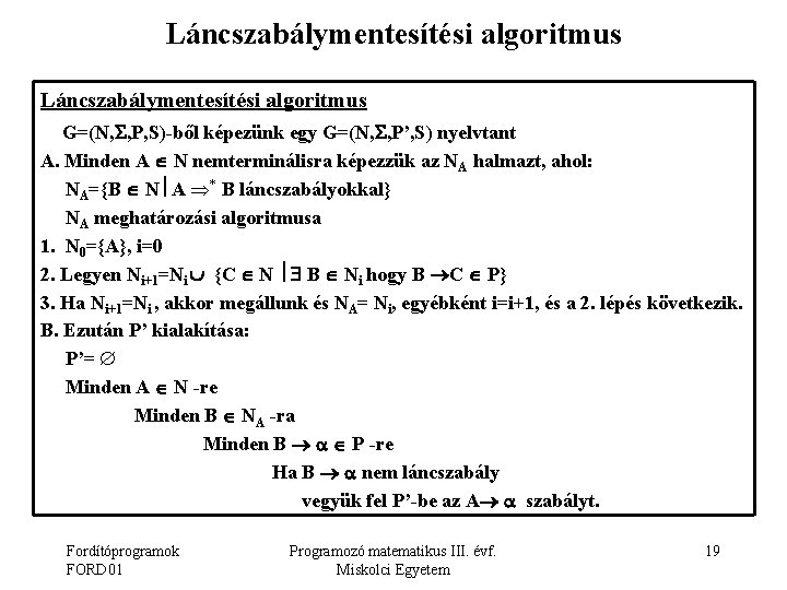 Láncszabálymentesítési algoritmus G=(N, , P, S)-ből képezünk egy G=(N, , P’, S) nyelvtant A.
