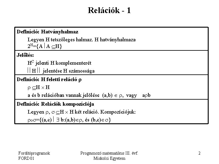 Relációk - 1 Definíció: Hatványhalmaz Legyen H tetszőleges halmaz. H hatványhalmaza 2 H={A A