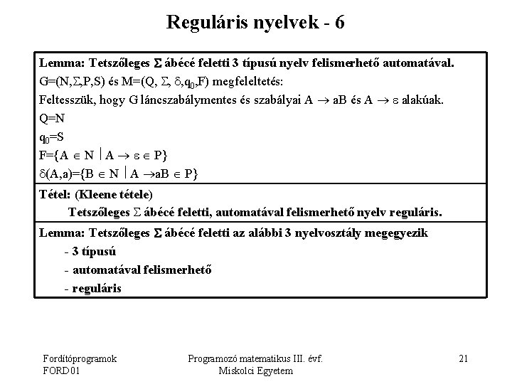 Reguláris nyelvek - 6 Lemma: Tetszőleges ábécé feletti 3 típusú nyelv felismerhető automatával. G=(N,