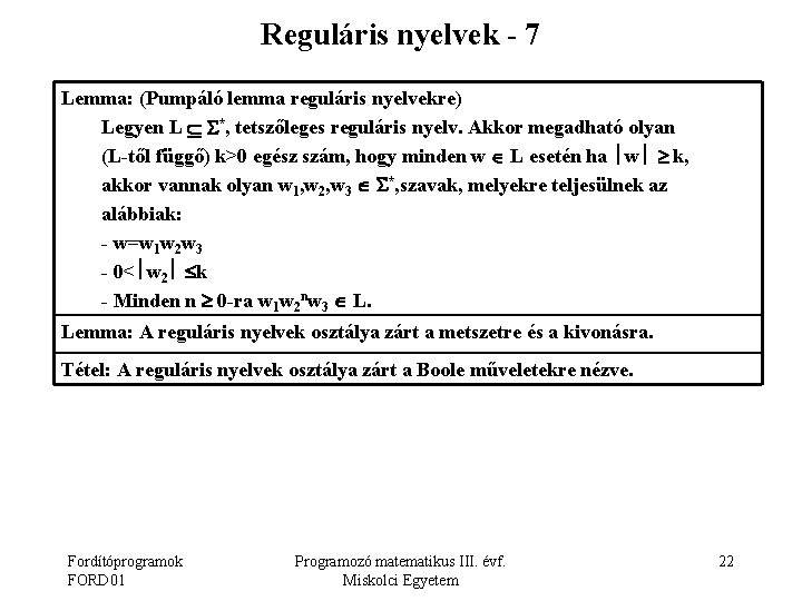 Reguláris nyelvek - 7 Lemma: (Pumpáló lemma reguláris nyelvekre) Legyen L *, tetszőleges reguláris