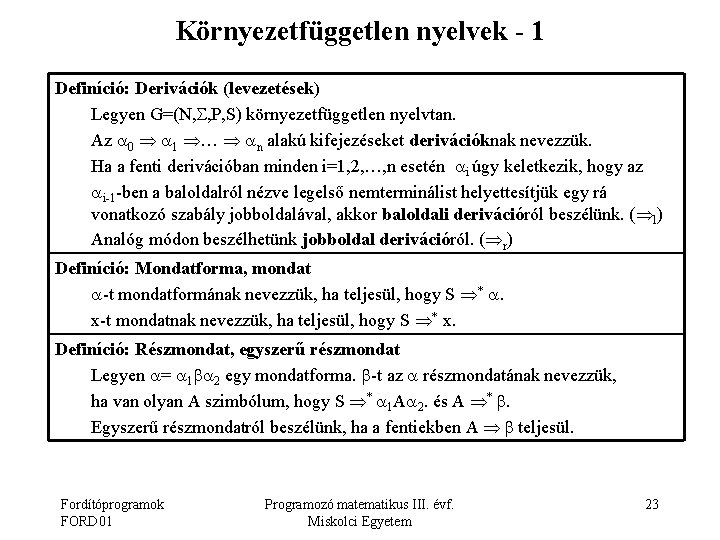 Környezetfüggetlen nyelvek - 1 Definíció: Derivációk (levezetések) Legyen G=(N, , P, S) környezetfüggetlen nyelvtan.