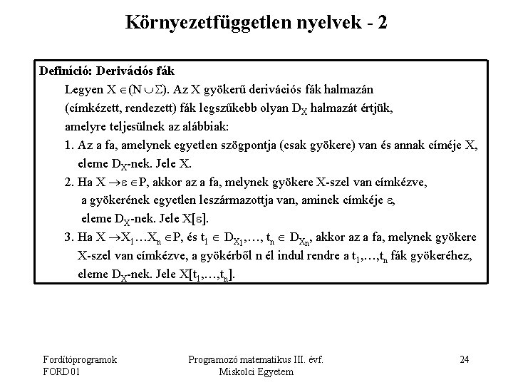 Környezetfüggetlen nyelvek - 2 Definíció: Derivációs fák Legyen X (N ). Az X gyökerű