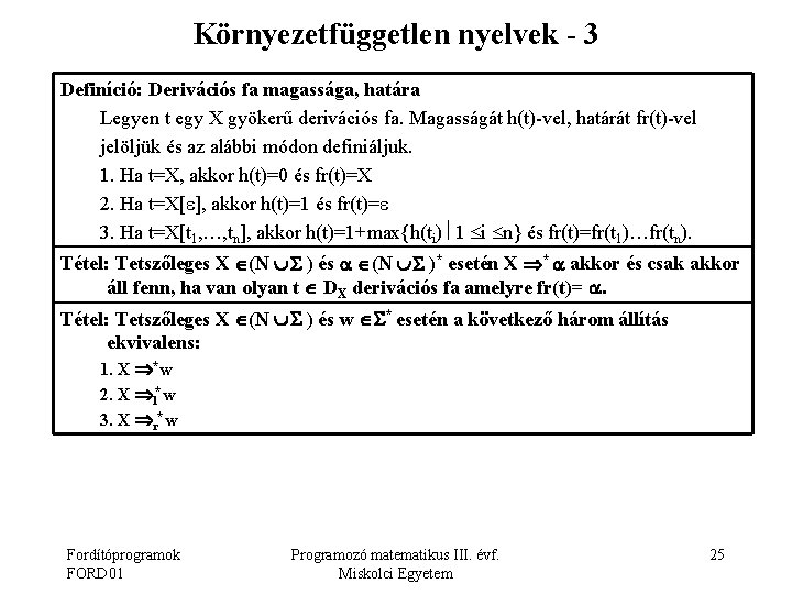 Környezetfüggetlen nyelvek - 3 Definíció: Derivációs fa magassága, határa Legyen t egy X gyökerű