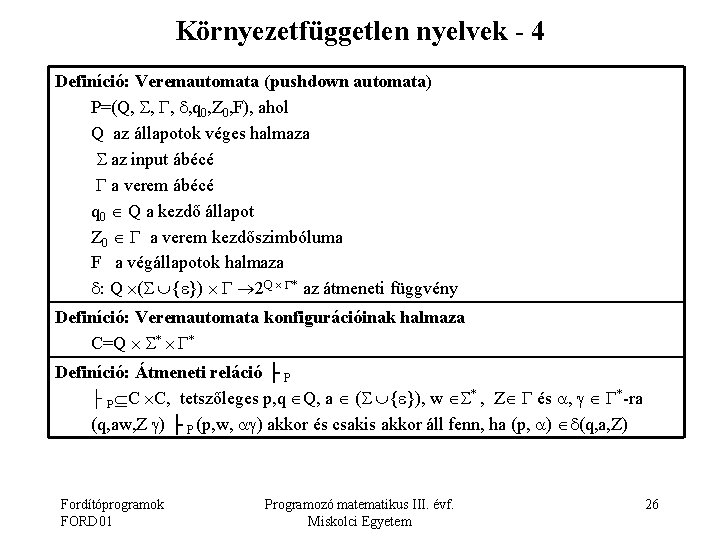 Környezetfüggetlen nyelvek - 4 Definíció: Veremautomata (pushdown automata) P=(Q, , q 0, Z 0,