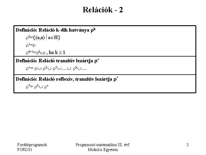 Relációk - 2 Definíció: Reláció k-dik hatványa k 0={(a, a) a H} 1= k+1=