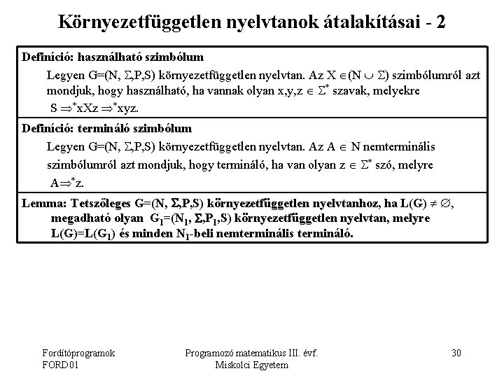 Környezetfüggetlen nyelvtanok átalakításai - 2 Definíció: használható szimbólum Legyen G=(N, , P, S) környezetfüggetlen