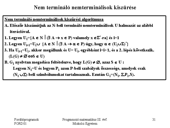 Nem termináló nemterminálisok kiszűrése Nem termináló nemterminálisok kiszűrési algoritmusa A. Először kiszámítjuk az N-beli