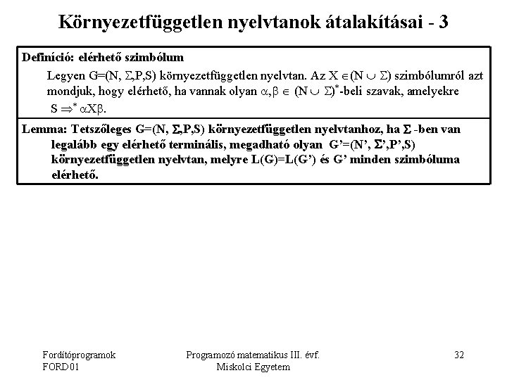 Környezetfüggetlen nyelvtanok átalakításai - 3 Definíció: elérhető szimbólum Legyen G=(N, , P, S) környezetfüggetlen