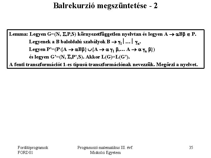Balrekurzió megszüntetése - 2 Lemma: Legyen G=(N, , P, S) környezetfüggetlen nyelvtan és legyen