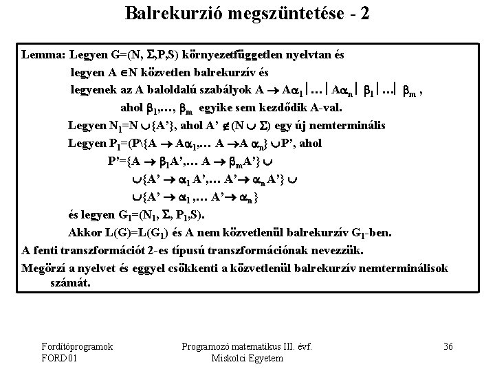 Balrekurzió megszüntetése - 2 Lemma: Legyen G=(N, , P, S) környezetfüggetlen nyelvtan és legyen