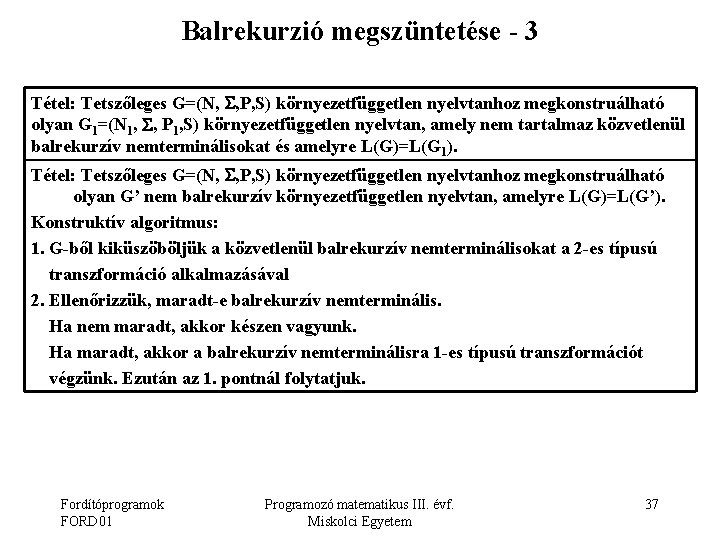 Balrekurzió megszüntetése - 3 Tétel: Tetszőleges G=(N, , P, S) környezetfüggetlen nyelvtanhoz megkonstruálható olyan