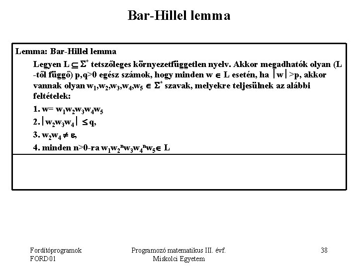 Bar-Hillel lemma Lemma: Bar-Hillel lemma Legyen L * tetszőleges környezetfüggetlen nyelv. Akkor megadhatók olyan